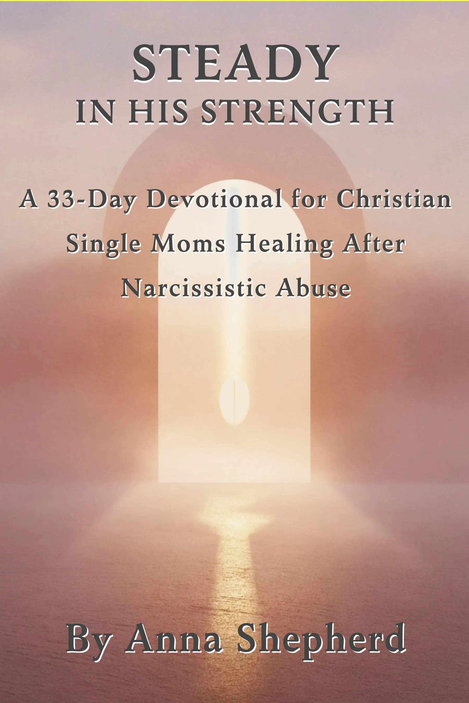 Cover of Faith and Narcissistic Abuse Recovery, Volume 5: Steady in His Strength
