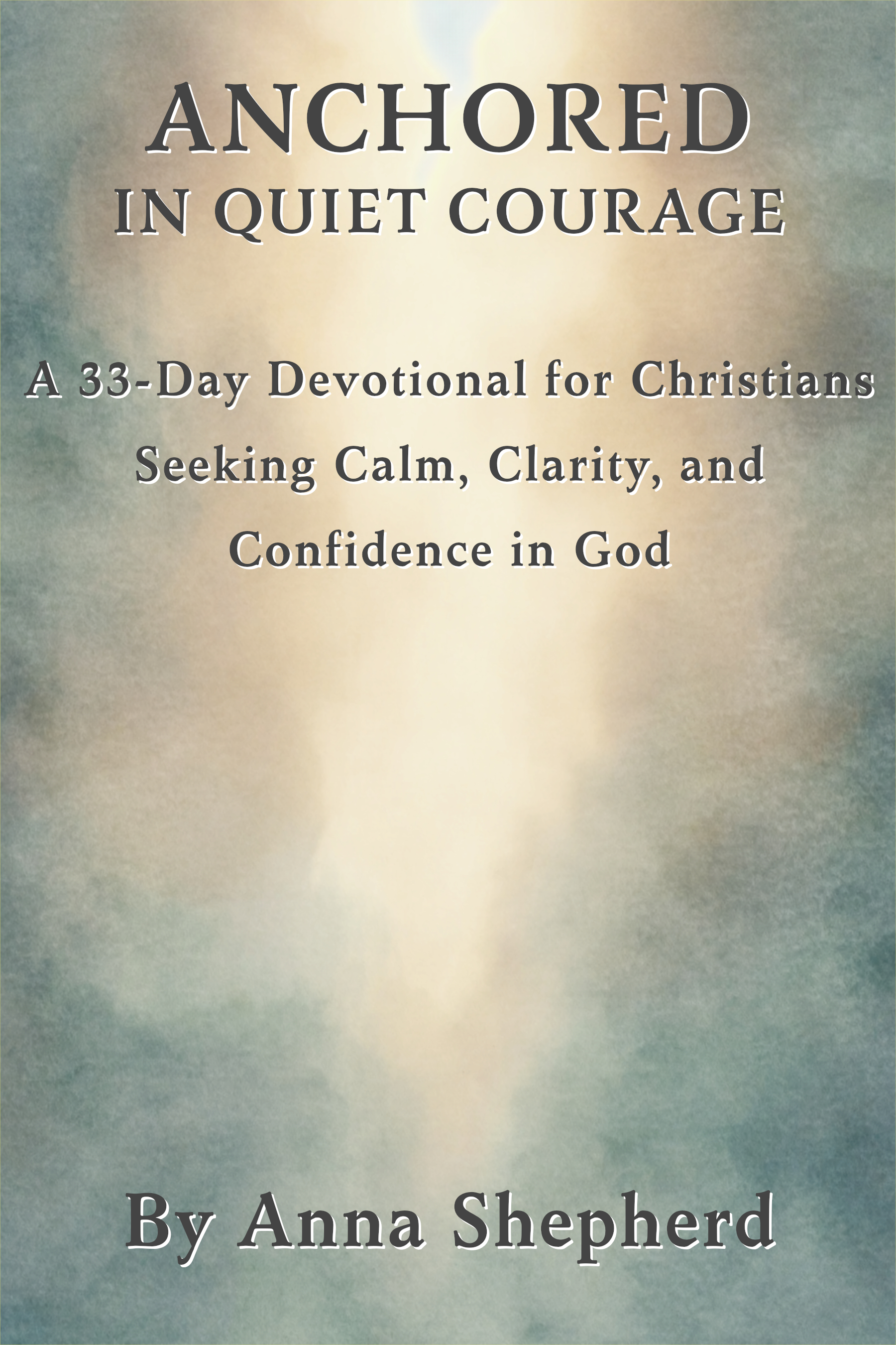 Cover of Overcoming Fear and Anxiety, Volume 4: Anchored in Quiet Courage