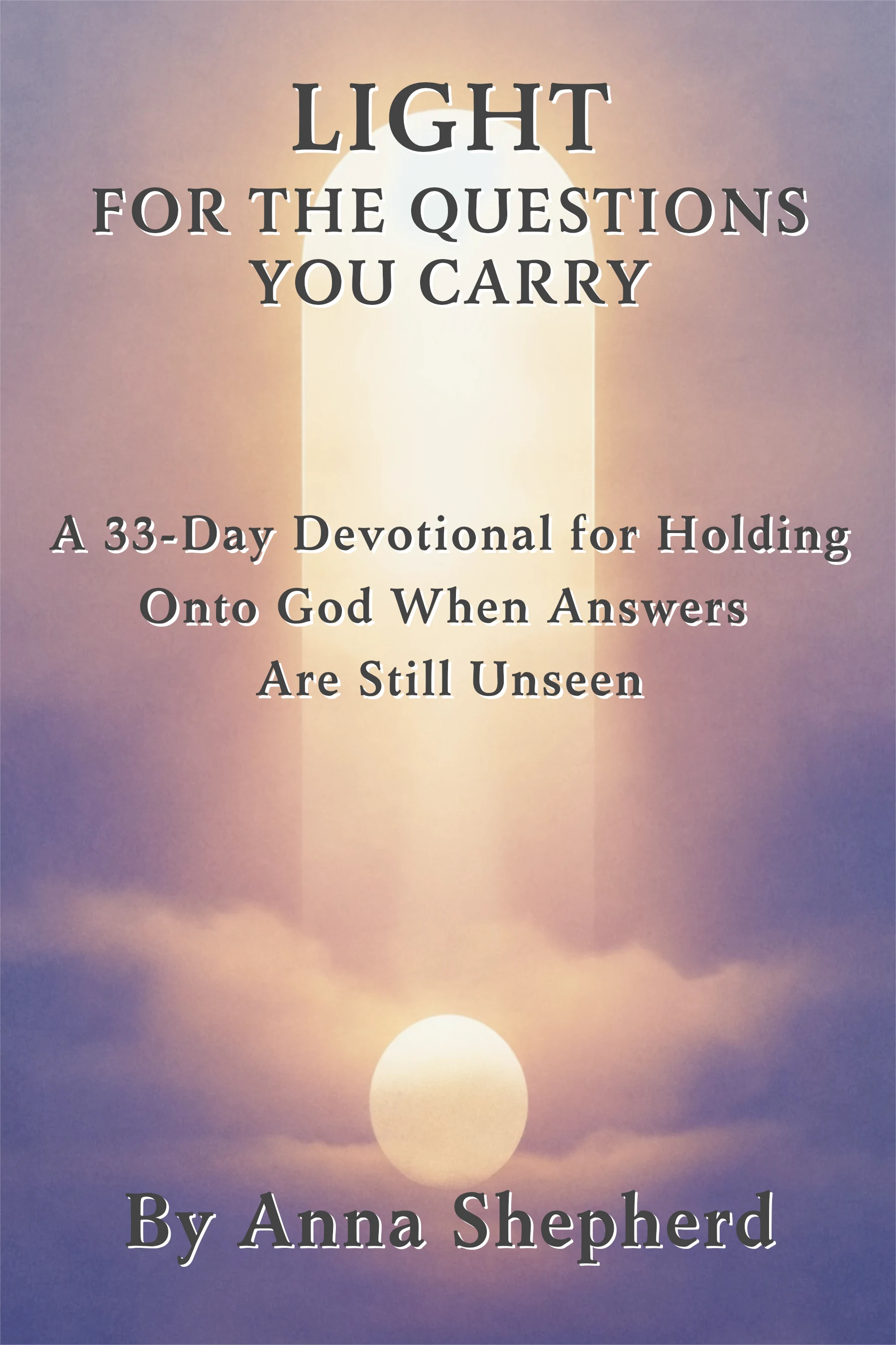 Cover of Trusting God in Uncertainty, Volume 4: Light for the Questions You Carry